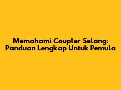 Memahami Coupler Selang: Panduan Lengkap Untuk Pemula