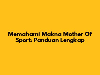 Memahami Makna "Mother Of Sport": Panduan Lengkap