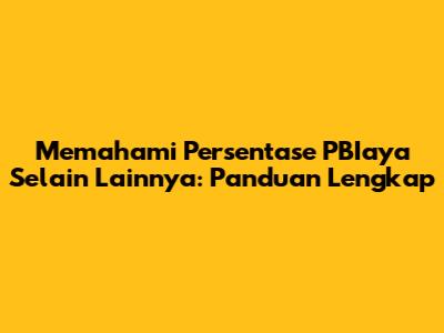 Memahami Persentase PBIaya Selain Lainnya: Panduan Lengkap