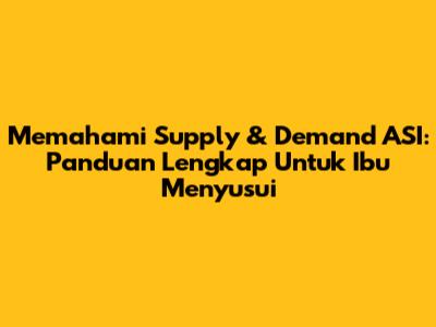 Memahami Supply & Demand ASI: Panduan Lengkap Untuk Ibu Menyusui