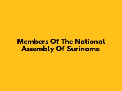 Members Of The National Assembly Of Suriname