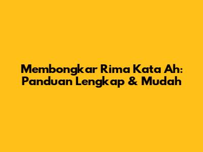 Membongkar Rima Kata 'Ah': Panduan Lengkap & Mudah