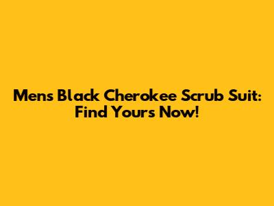 Men's Black Cherokee Scrub Suit: Find Yours Now!