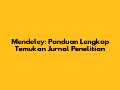 Mendeley: Panduan Lengkap Temukan Jurnal Penelitian