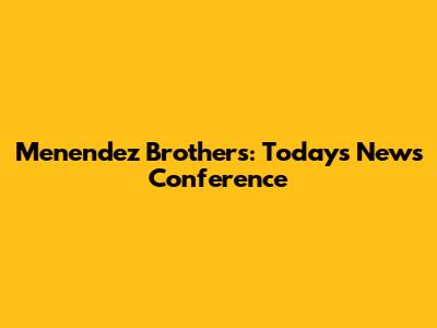 Menendez Brothers: Today's News Conference