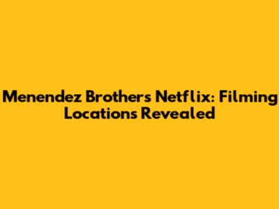 Menendez Brothers Netflix: Filming Locations Revealed