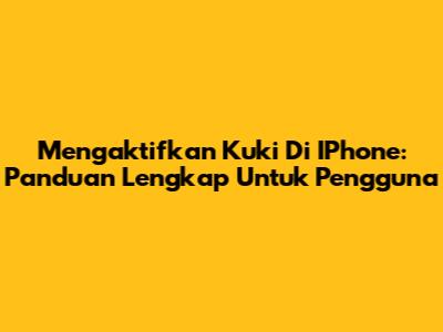 Mengaktifkan Kuki Di IPhone: Panduan Lengkap Untuk Pengguna
