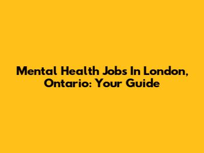 Mental Health Jobs In London, Ontario: Your Guide