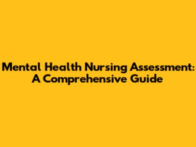 Mental Health Nursing Assessment: A Comprehensive Guide