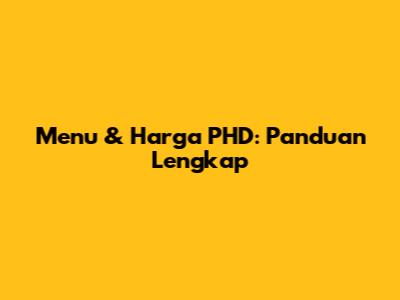 Menu & Harga PHD: Panduan Lengkap