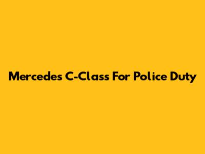 Mercedes C-Class For Police Duty