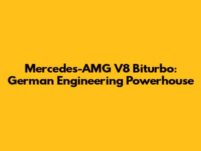 Mercedes-AMG V8 Biturbo: German Engineering Powerhouse