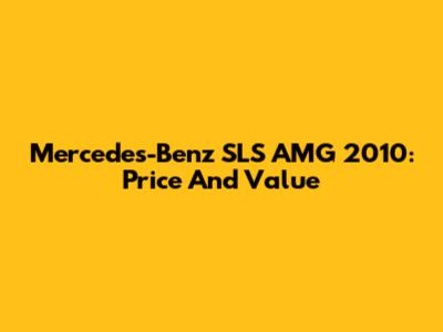 Mercedes-Benz SLS AMG 2010: Price And Value