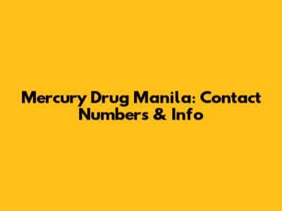 Mercury Drug Manila: Contact Numbers & Info