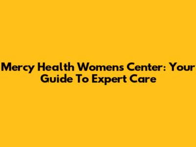 Mercy Health Women's Center: Your Guide To Expert Care