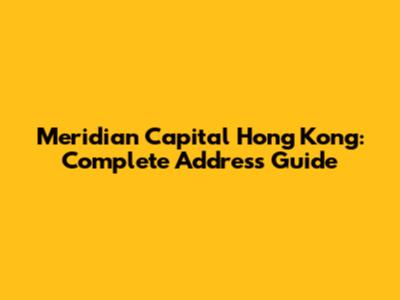 Meridian Capital Hong Kong: Complete Address Guide