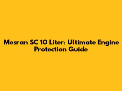 Mesran SC 10 Liter: Ultimate Engine Protection Guide