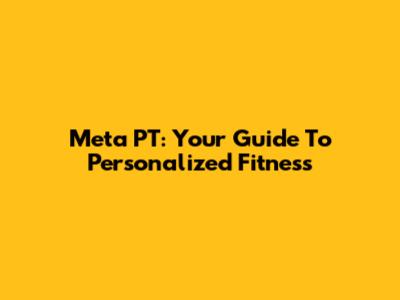 Meta PT: Your Guide To Personalized Fitness