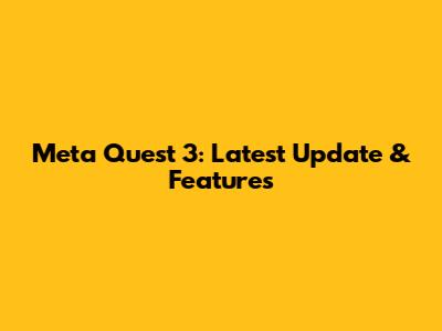 Meta Quest 3: Latest Update & Features