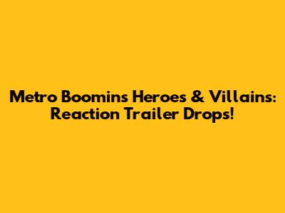 Metro Boomin's Heroes & Villains: Reaction Trailer Drops!