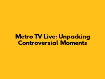 Metro TV Live: Unpacking Controversial Moments