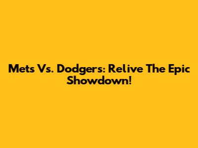 Mets Vs. Dodgers: Relive The Epic Showdown!