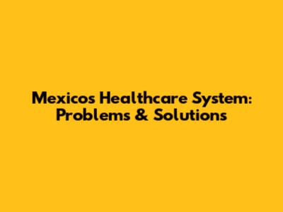 Mexico's Healthcare System: Problems & Solutions