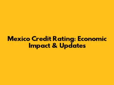 Mexico Credit Rating: Economic Impact & Updates