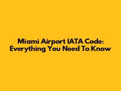 Miami Airport IATA Code: Everything You Need To Know