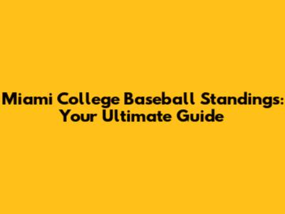 Miami College Baseball Standings: Your Ultimate Guide