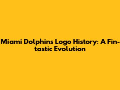 Miami Dolphins Logo History: A Fin-tastic Evolution