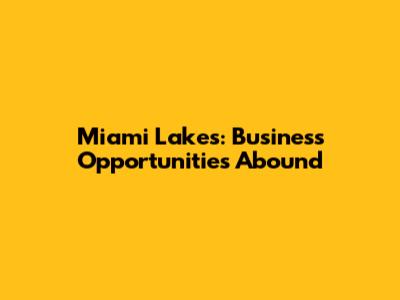 Miami Lakes: Business Opportunities Abound