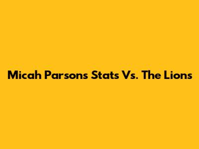 Micah Parsons' Stats Vs. The Lions