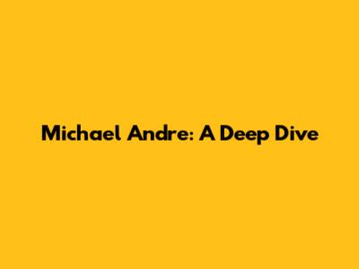 Michael Andre: A Deep Dive