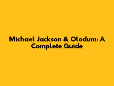 Michael Jackson & Olodum: A Complete Guide