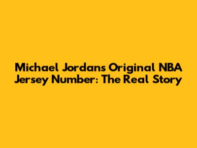 Michael Jordan's Original NBA Jersey Number: The Real Story