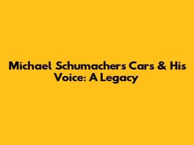 Michael Schumacher's Cars & His Voice: A Legacy