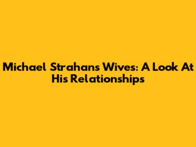 Michael Strahan's Wives: A Look At His Relationships