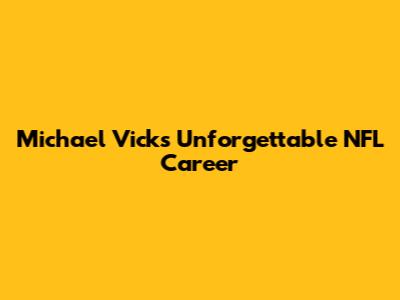 Michael Vick's Unforgettable NFL Career