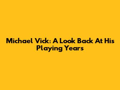 Michael Vick: A Look Back At His Playing Years