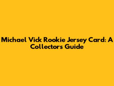 Michael Vick Rookie Jersey Card: A Collector's Guide