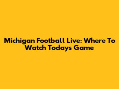 Michigan Football Live: Where To Watch Today's Game