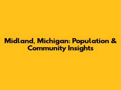 Midland, Michigan: Population & Community Insights