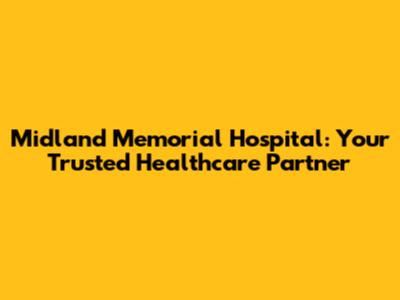 Midland Memorial Hospital: Your Trusted Healthcare Partner