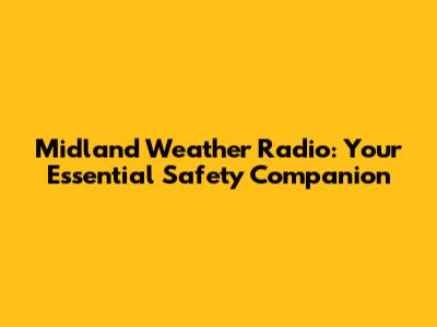 Midland Weather Radio: Your Essential Safety Companion