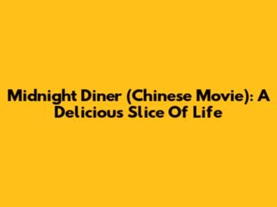 Midnight Diner (Chinese Movie): A Delicious Slice Of Life