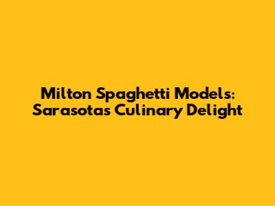 Milton Spaghetti Models: Sarasota's Culinary Delight