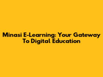 Minasi E-Learning: Your Gateway To Digital Education