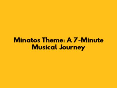 Minato's Theme: A 7-Minute Musical Journey