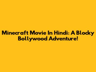 Minecraft Movie In Hindi: A Blocky Bollywood Adventure!